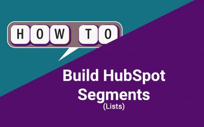 How to Build Smart Segments in HubSpot (and Why They Matter)