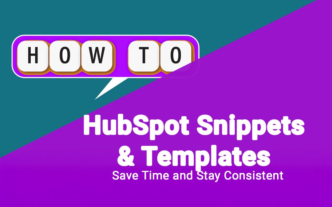 How to Use HubSpot Snippets & Templates to Save Time and Stay Consistent