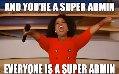 Stop handing out Super Admin like Halloween Candy