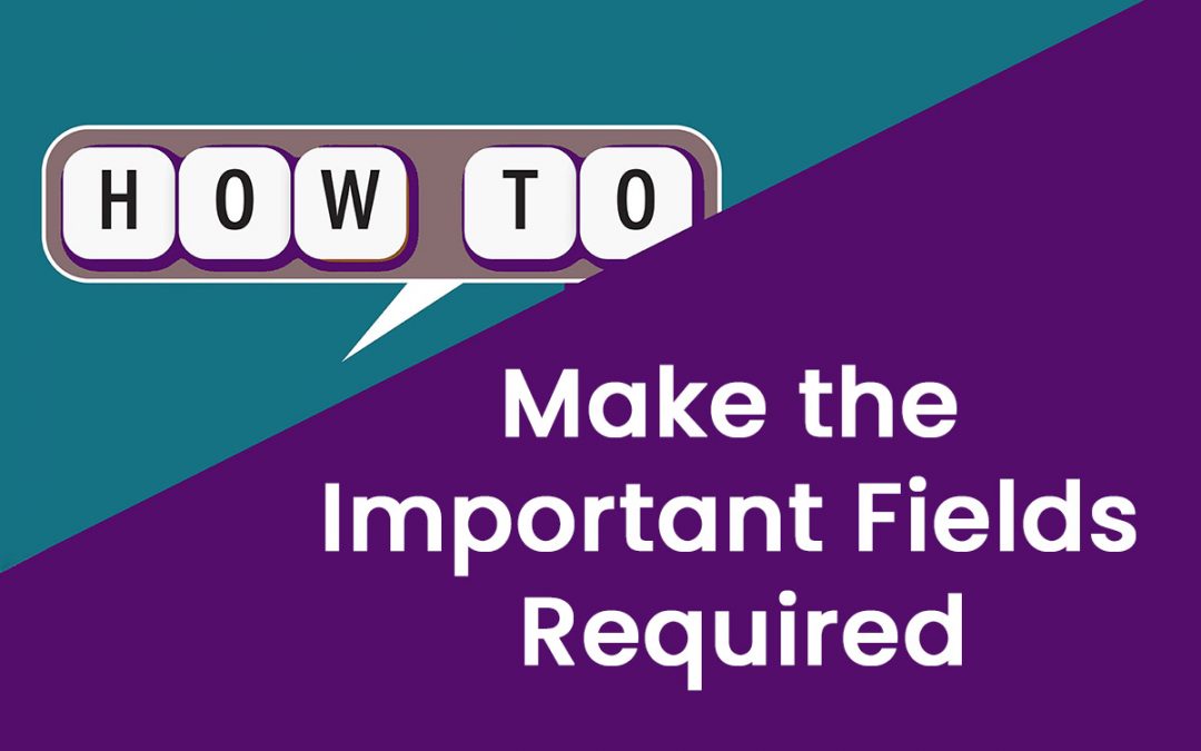 Make the Important Fields Required